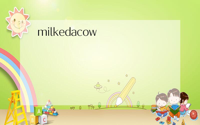 milkedacow