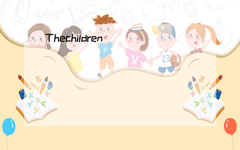 Thechildren