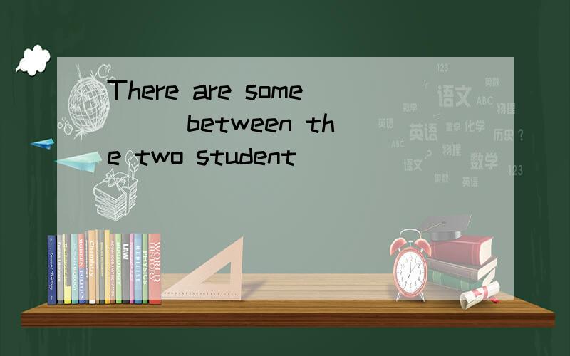 There are some () between the two student