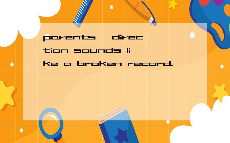 parents' direction sounds like a broken record.
