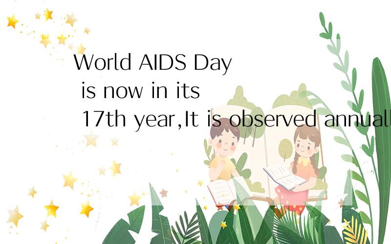 World AIDS Day is now in its 17th year,It is observed annually on December1.