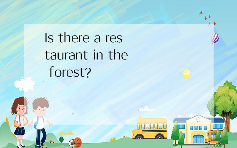 Is there a restaurant in the forest?