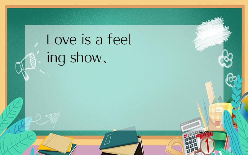 Love is a feeling show、