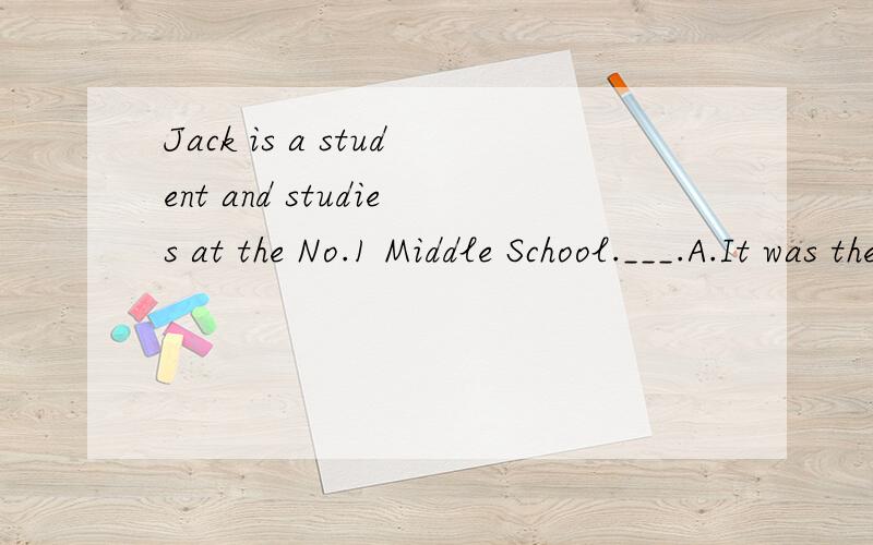 Jack is a student and studies at the No.1 Middle School.___.A.It was the same with Mike B.So it is with Mike C.So is Mike D.So does Mike