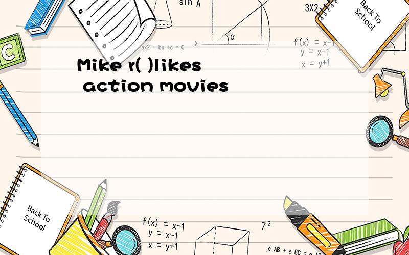 Mike r( )likes action movies