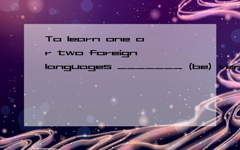 To learn one or two foreign languages _______ (be) very important nowadays.